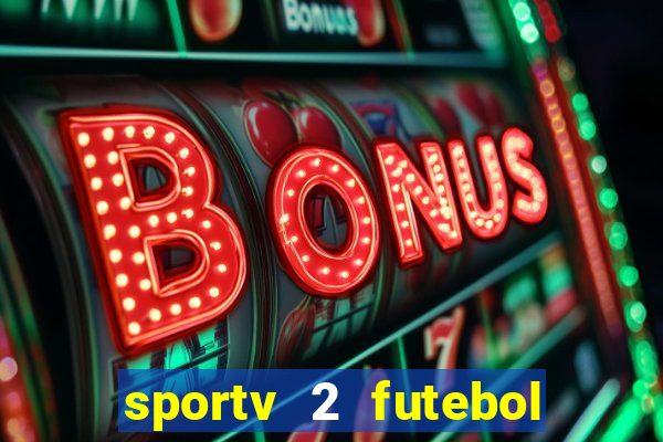 sportv 2 futebol play hd